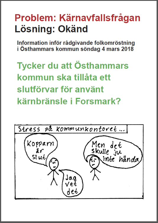 Problem: Kärnavfallsfrågan. Lösning: Okänd. Tycker du att Östhammars kommun ska tillåta ett slutförvar för använt kärnbränsle i Forsmark?